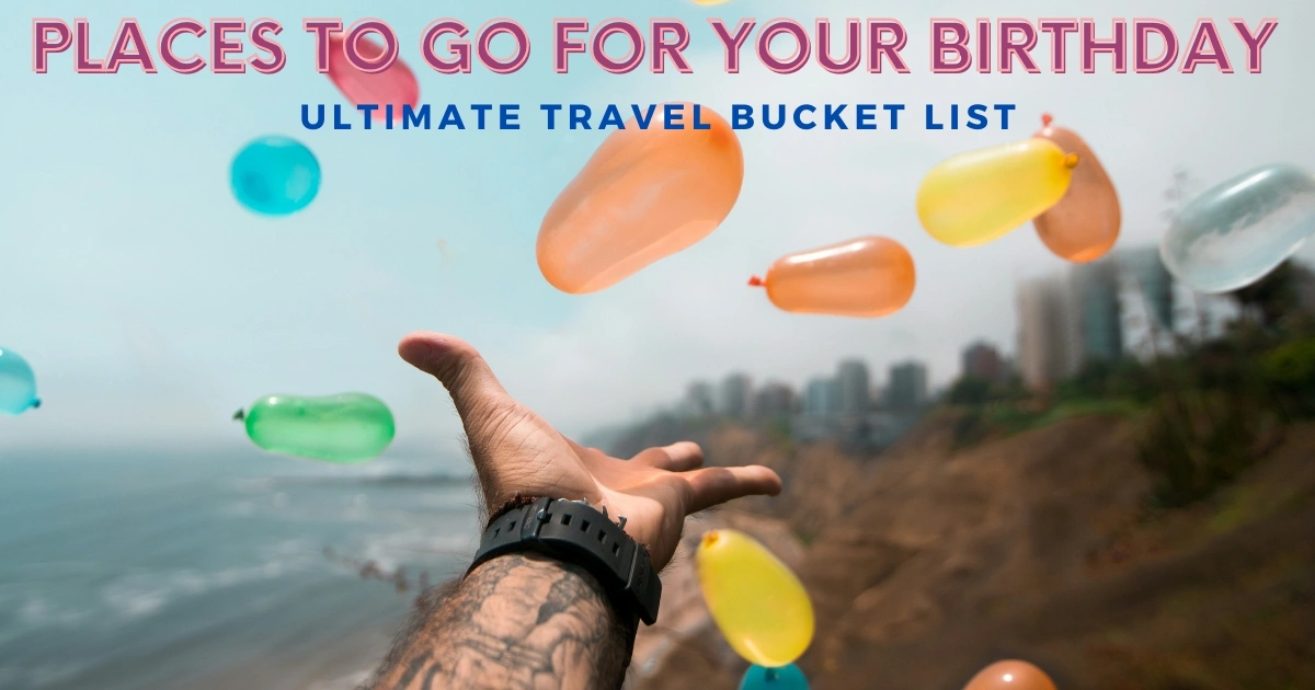 Places to Go for Your Birthday